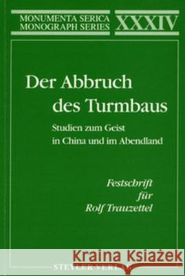 Der Abbruch Des Turmbaus. Studien Zum Geist in China Und Im Abendland. Festschrift Für Rolf Trauzettel Krüßmann, Ingrid 9783805003605 Routledge