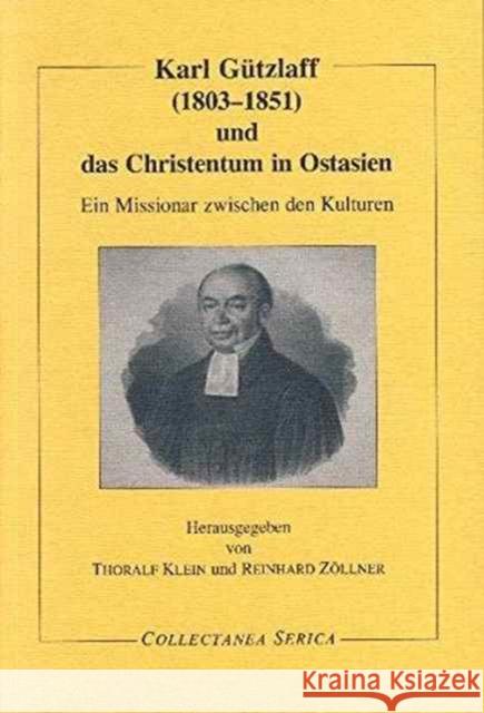 Karl Gützlaff (1803-1851) Und Das Christentum in Ostasien: Ein Missionar Zwischen Den Kulturen Klein, Thoralf 9783805005203 Steyler Verlagsbuchhandlung GmbH