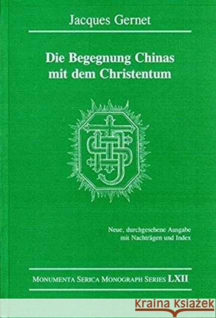 Die Begegnung Chinas Mit Dem Christentum: Neue, Durchgesehene Ausgabe Mit Nachträgen Und Index Gernet, Jacques 9783805006033