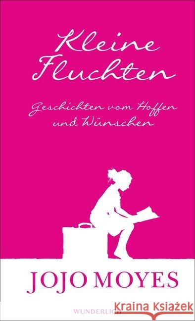 Kleine Fluchten : Geschichten vom Hoffen und Wünschen Moyes, Jojo 9783805200172