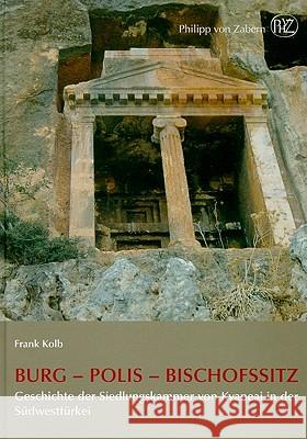 Burg - Polis - Bischofssitz : Geschichte der Siedlungskammer von Kyaneai in der Südwesttürkei Frank Kolb 9783805339001 Philipp Von Zabern