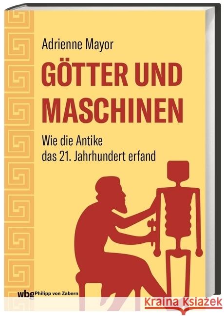 Götter und Maschinen : Wie die Antike das 21. Jahrhundert erfand Mayor, Adrienne 9783805352260