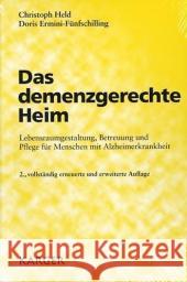 Das demenzgerechte Heim : Lebensraumgestaltung, Betreuung und Pflege für Menschen mit Alzheimerkrankheit Held, Christoph ; Ermini-Fünfschilling, Doris  9783805580106