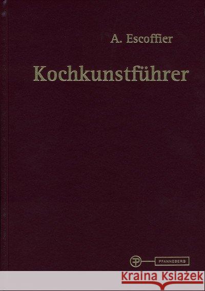 Kochkunstführer : Hand- und Nachschlagebuch der klassischen französischen Küche und der feinen internationalen Küche Escoffier, Auguste Bickel, Walter  9783805703840