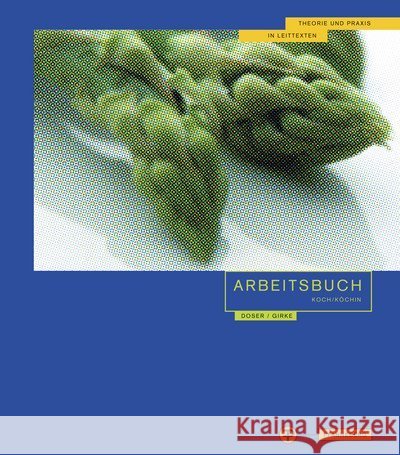 Arbeitsbuch Koch/Köchin 1. Jahrgangsstufe : Theorie und Praxis in Leittexten Doser, Gerd; Girke, Uwe 9783805707145 Pfanneberg