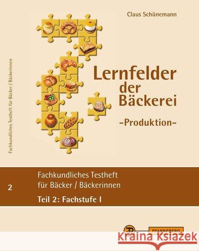 Lernfelder der Bäckerei - Produktion, Testheft Teil 2: Fachstufe I : Fachkundliches Testheft für Bäcker/ Bäckerinnen Schünemann, Claus 9783805707435