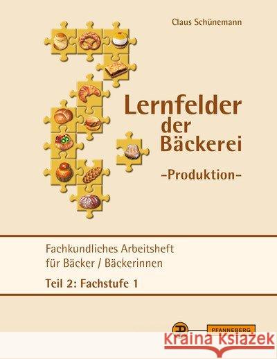 Lernfelder der Bäckerei - Produktion Arbeitsheft Teil 2 Fachstufe 1 : Fachkundliches Arbeitsheft für Bäcker / Bäckerinnen Teil 2: Fachstufe 1 Schünemann, Claus 9783805707466 Pfanneberg