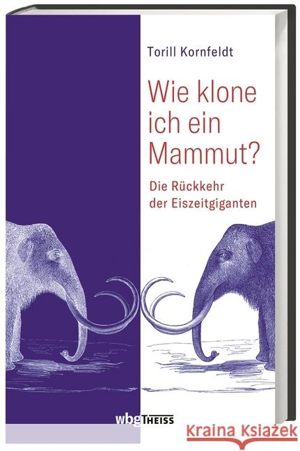 Wie klone ich ein Mammut? : Die Rückkehr der Eiszeitgiganten Kornfeldt, Torill 9783806237702