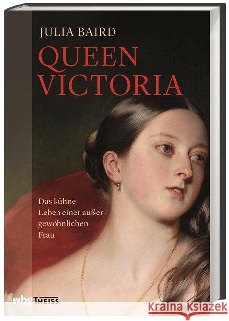 Queen Victoria : Das kühne Leben einer außergewöhnlichen Frau Baird, Julia 9783806237849 WBG Theiss