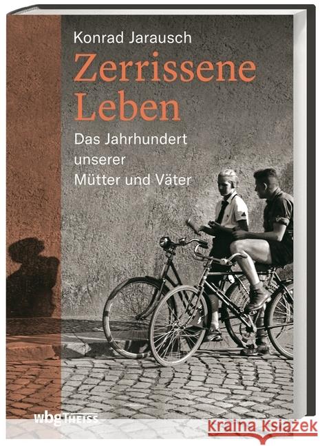 Zerrissene Leben : Das Jahrhundert unserer Mütter und Väter Jarausch, Konrad 9783806237870