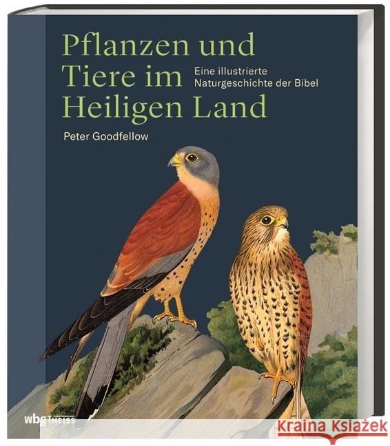 Pflanzen und Tiere im Heiligen Land : Eine illustrierte Naturgeschichte der Bibel Goodfellow, Peter 9783806239591