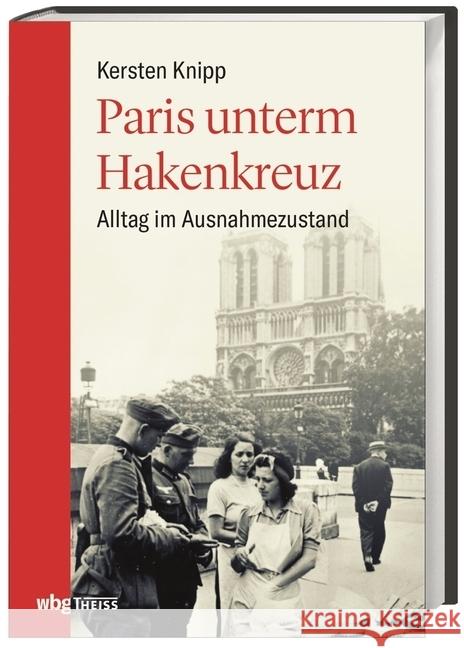 Paris unterm Hakenkreuz : Alltag im Ausnahmezustand Knipp, Kersten 9783806241099