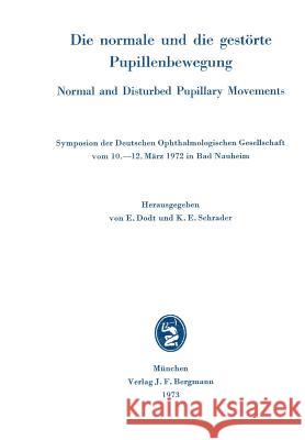 Die Normale Und Die Gestörte Pupillenbewegung / Normal and Disturbed Pupillary Movements: Symposion Der Deutschen Ophthalmologischen Gesellschaft Vom Dodt, E. 9783807002880 J. F. Bergmann