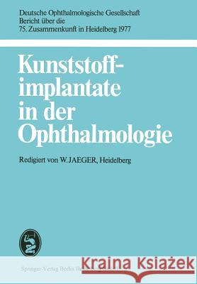 Kunststoffimplantate in Der Ophthalmologie: 75. Zusammenkunft in Heidelberg 1977 Jaeger, W. 9783807003047 J.F. Bergmann-Verlag