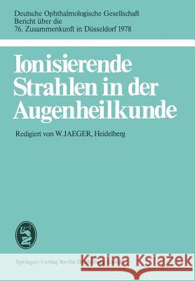 Ionisierende Strahlen in Der Augenheilkunde: 76. Zusammenkunft in Düsseldorf 1978 Jaeger, W. 9783807003085 J.F. Bergmann-Verlag