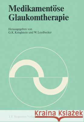 Medikamentöse Glaukomtherapie: Symposion Der Deutschen Opthalmologischen Gesellschaft Vom 22. Bis 24. April 1982 in Würzburg Krieglstein, G. K. 9783807003337