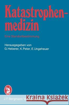 Katastrophenmedizin -- Eine Standortbestimmung: 2. Tagung Der Deutschen Gesellschaft Für Katastrophenmedizin E.V. in München Am 3. Und 4. November 198 Heberer, G. 9783807003467 J.F. Bergmann-Verlag