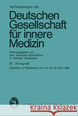 91. Kongreß: Gehalten Zu Wiesbaden Vom 14. Bis 18. April 1985 Miehlke, K. 9783807003528