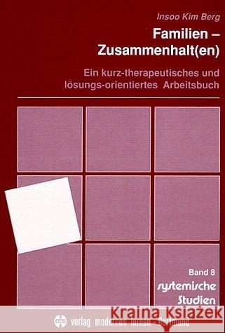 Familien-Zusammenhalt(en) : Ein kurz-therapeutisches und lösungs-orientiertes Arbeitsbuch Berg, Insoo K.   9783808003602 Verlag modernes lernen
