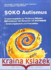 SOKO Autismus : Gruppenangebote zur Förderung SOzialer KOmpetenzen bei Menschen mit Autismus - Erfahrungsbericht und Praxishilfen Häußler, Anne Happel, Christina Tuckermann, Antje 9783808005255