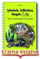 Schaukeln, Seilbrücken, Hangeln & Co. : Einfache Seil- und Knotentechniken für Drinnen und Draußen Heisel, Axel   9783808006269 Verlag modernes lernen