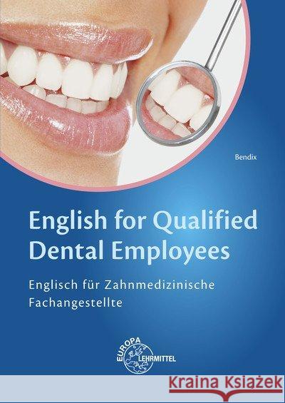 English for Qualified Dental Employees : Englisch für Zahnmedizinische Fachangestellte Bendix, Heinz 9783808521786 Europa-Lehrmittel