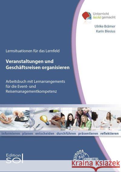 Veranstaltungen und Geschäftsreisen organisieren : Arbeitsbuch mit Lernarrangements für die Event- und Reisemanagementkompetenz Brämer, Ulrike; Blesius, Karin 9783808528211 SOL Publishing