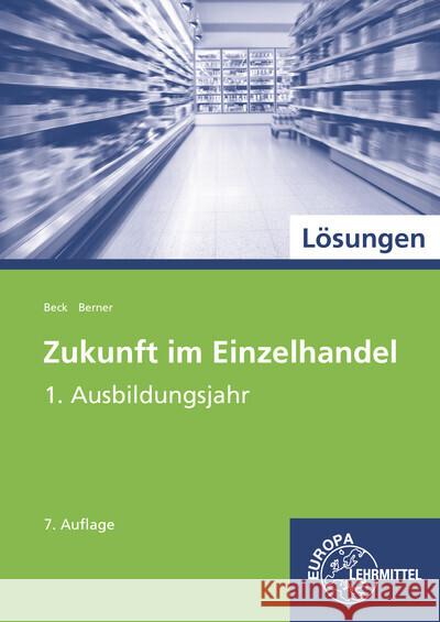 Lösungen zu Zukunft im Einzelhandel - 1. Ausbildungsjahr Beck, Joachim, Berner, Steffen 9783808547298