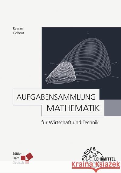 Aufgabensammlung Mathematik für Wirtschaft und Technik Gohout, Wolfgang, Reimer, Dorothea 9783808559666 Europa-Lehrmittel