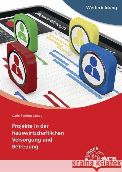 Projekte in der hauswirtschaftlichen Versorgung und Betreuung : Grundlagen des Projektmanagements. Weiterbildung Beuting-Lampe, Karin 9783808561898