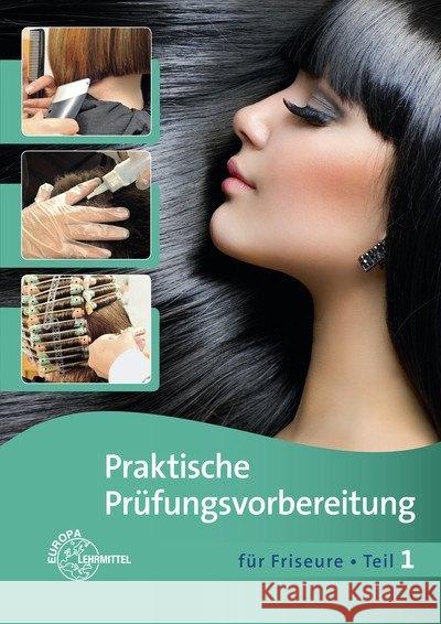 Praktische Prüfungsvorbereitung für Friseure. Tl.1 Buhmann, Gero; Sauermann, Jutta 9783808565674 Europa-Lehrmittel