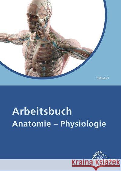 Arbeitsbuch Anatomie - Physiologie Trebsdorf, Martin 9783808568491 Europa-Lehrmittel
