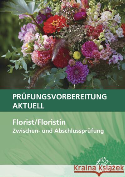 Prüfungsvorbereitung aktuell - Florist/Floristin : Zwischen- und Abschlussprüfung Damke-Holtz, Heike; Döppel, Peter; Faber, Andreas 9783808568552
