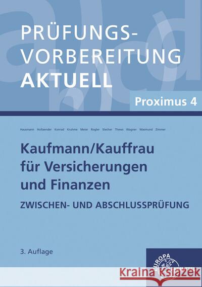 Prüfungsvorbereitung aktuell - Kaufmann/-frau für Versicherungen und Finanzen : Proximus 4 Zwischen- und Abschlussprüfung Hausmann, Martina; Hollaender, Ole; Konrad, Sabine 9783808572900 Europa-Lehrmittel