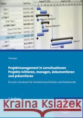 Projektmanagement in Lernsituationen - Projekte initiieren, managen, dokumentieren und präsentieren : Ein Lehr-/Lernbuch für Schülerinnen/Schüler und Studierende Tiemeyer, Ernst 9783808583548
