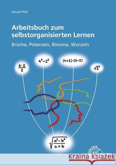 Arbeitsbuch zum selbstorganisierten Lernen : Brüche, Potenzen, Binome, Wurzeln Pirkl, Ursula 9783808585283