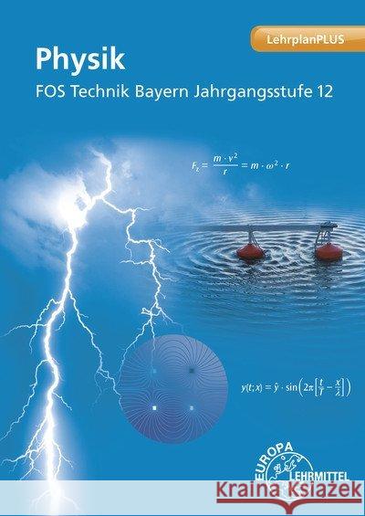 Physik FOS Technik Bayern Jahrgangsstufe 12 : LehrplanPLUS Drössler, Patrick; Vogel, Harald; Weidenhammer, Petra 9783808587829 Europa-Lehrmittel