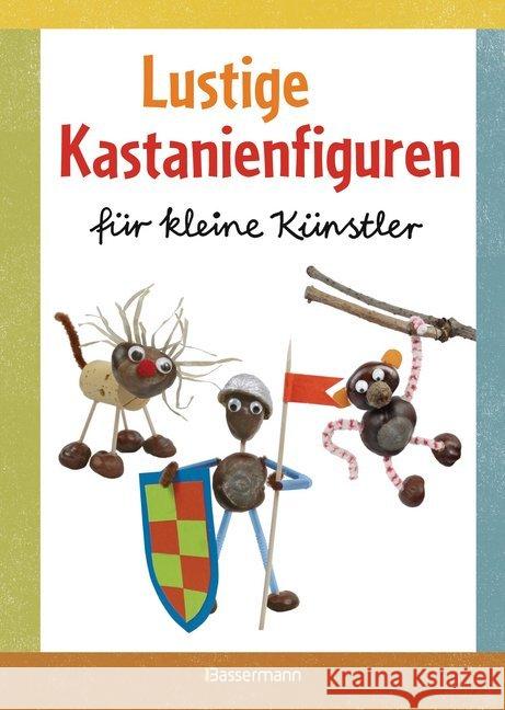 Lustige Kastanienfiguren für kleine Künstler Pautner, Norbert 9783809434856 Bassermann