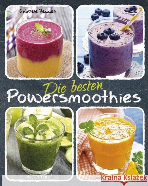 Die besten Powersmoothies : Neue Rezepte zu Fruchtsmoothies, Gemüsesmoothies, Grünen Smoothies Redden Rosenbaum, Gabriele 9783809435211