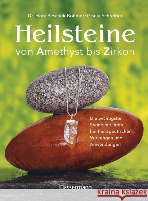 Heilsteine : von Amethyst bis Zirkon Peschek-Böhmer, Flora; Schreiber, Gisela 9783809436836 Bassermann