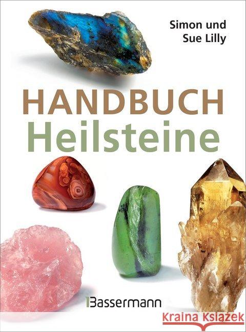 Handbuch Heilsteine : Die 100 besten Steine für Gesundheit, Glück und Lebensfreude Lilly, Simon und Sue 9783809438540