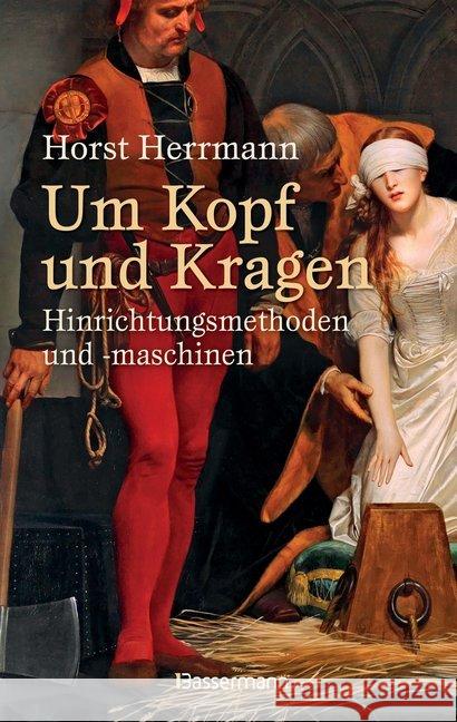 Um Kopf und Kragen : Hinrichtungsmethoden und -maschinen Herrmann, Horst 9783809439394