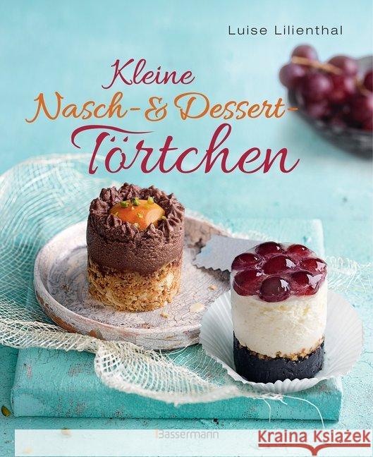 Kleine Nasch- und Dessert-Törtchen : Erstaunlich einfache Rezepte. Gelingen garantiert! Lilienthal, Luise 9783809439660