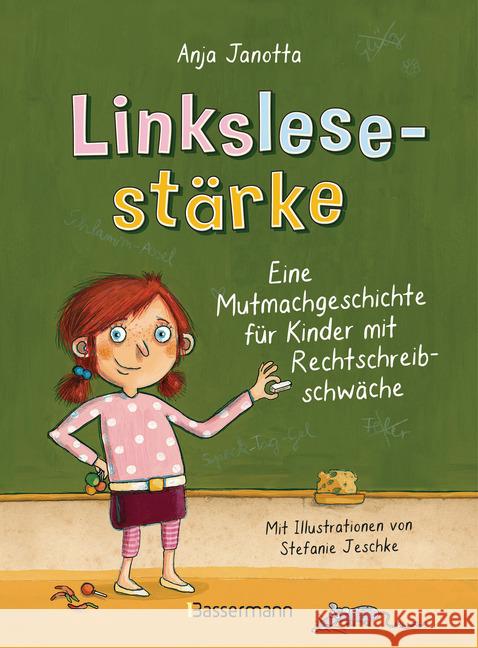 Linkslesestärke : Eine Mutmachgeschichte für Kinder mit Rechtschreibschwäche und Legasthenie und für Kinder mit Mobbing-Erfahrung in der Schule Janotta, Anja 9783809441236