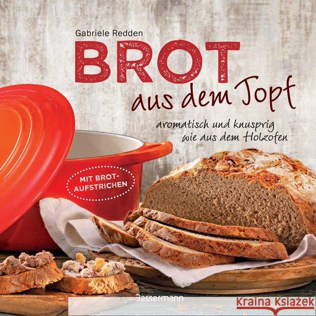 Brot aus dem Topf - aromatisch und knusprig wie aus dem Holzofen : Mit Brotaufstrichen Redden Rosenbaum, Gabriele 9783809441366