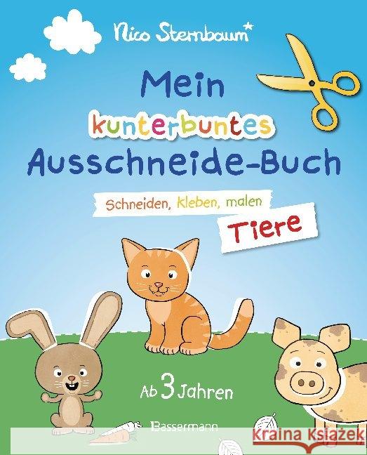 Mein kunterbuntes Ausschneidebuch - Tiere : Schneiden, kleben, malen. Mit Scherenführerschein Sternbaum, Nico 9783809441519 Bassermann