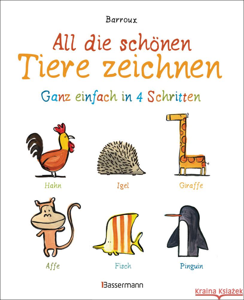 All die schönen Tiere zeichnen : Ganz einfach in 4 Schritten. Eine Zeichenschule für Kinder ab 5 Jahren. Für Buntstifte, Wachsmalstifte, Filzstifte oder Wasserfarben Barroux 9783809441526
