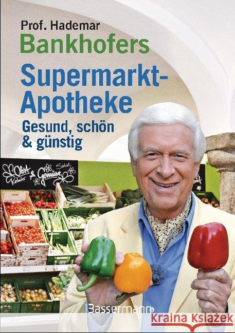 Prof. Bankhofers Supermarkt-Apotheke. Gesund und schön mit günstigen Lebensmitteln Bankhofer, Hademar 9783809441601 Bassermann