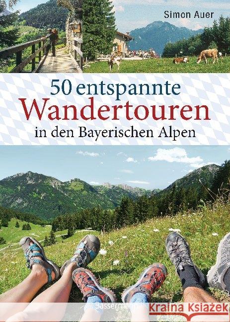50 entspannte Wandertouren in den Bayerischen Alpen : Leichte Bergtouren zwischen Königssee und Neuschwanstein für Spätaufsteher, Familien, Einsteiger und Senioren. Mit 50 Wanderkarten zum Download Auer, Simon 9783809441861