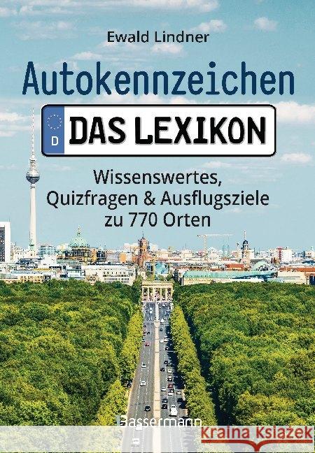 Autokennzeichen - Das Lexikon. Wissenswertes, Quizfragen und Ausflugsziele zu 770 Orten. Für die ganze Familie Lindner, Ewald 9783809442059